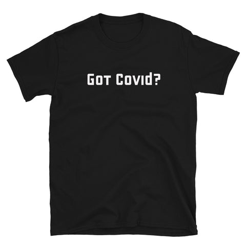"Got Covid?" (Black) T-Shirt