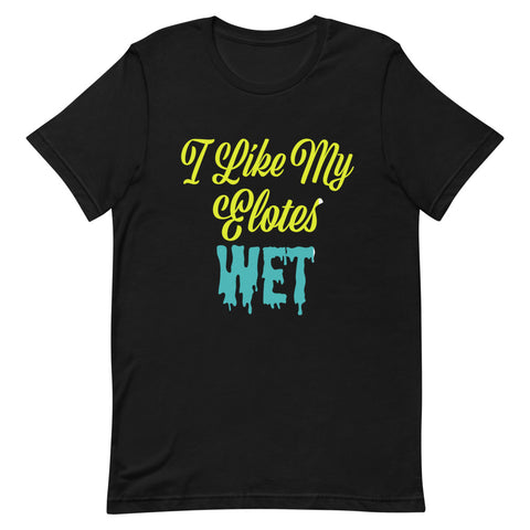 "I like my Elotes Wet" T-Shirt