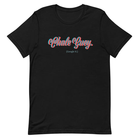 "Chale Guey." T-Shirt